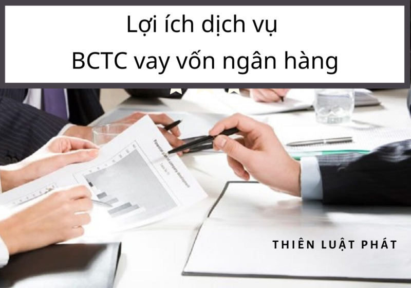  lợi ích khi sử dụng dịch vụ BCTC vay vốn ngân hàng