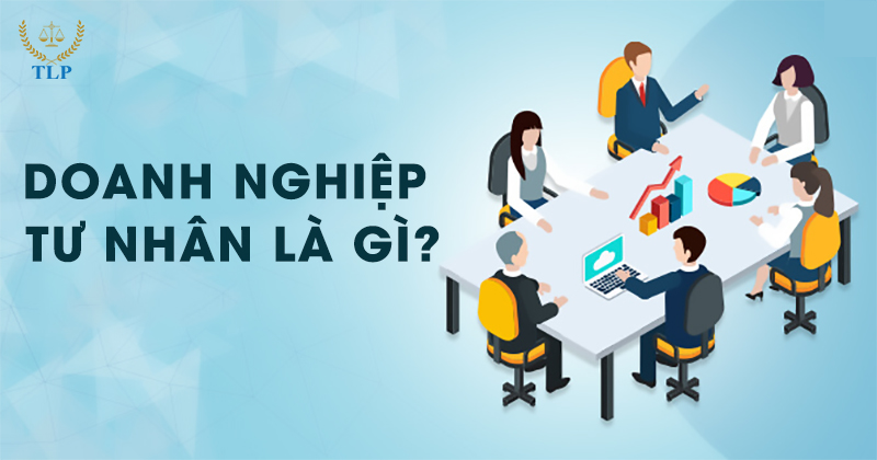 Doanh nghiệp tư nhân là gì? Đặc điểm, ưu và nhược điểm