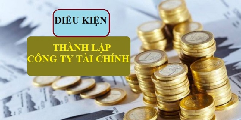 điều kiện thành lập công ty tài chính