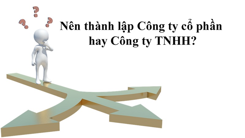 nên thành lập công ty cổ phần hay công ty tnhh