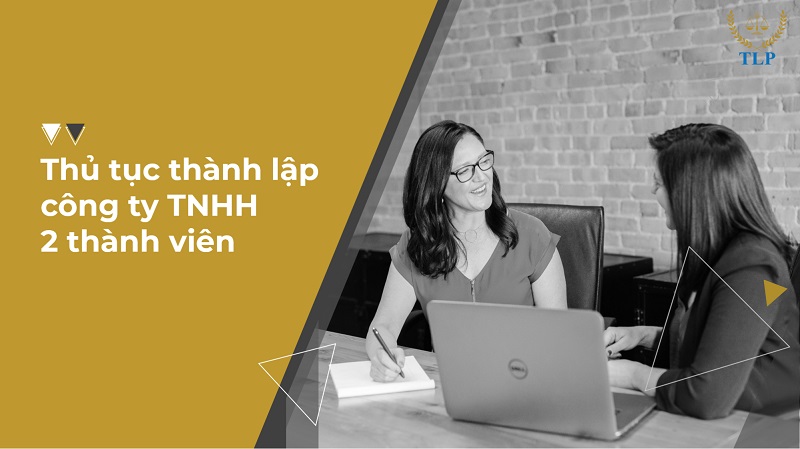 Thủ tục thành lập Công ty TNHH 2 thành viên trở lên mới nhất